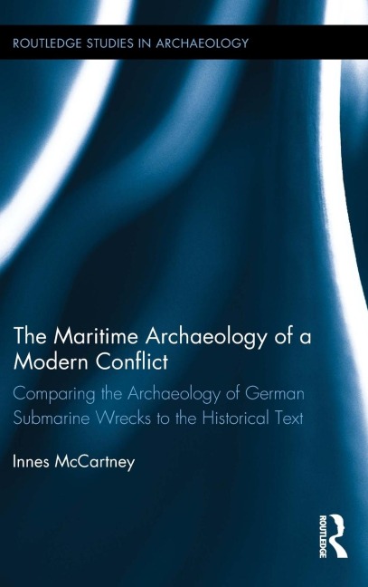 The Maritime Archaeology of a Modern Conflict: Comparing the Archaeology of German Submarine Wrecks to the Historical Text