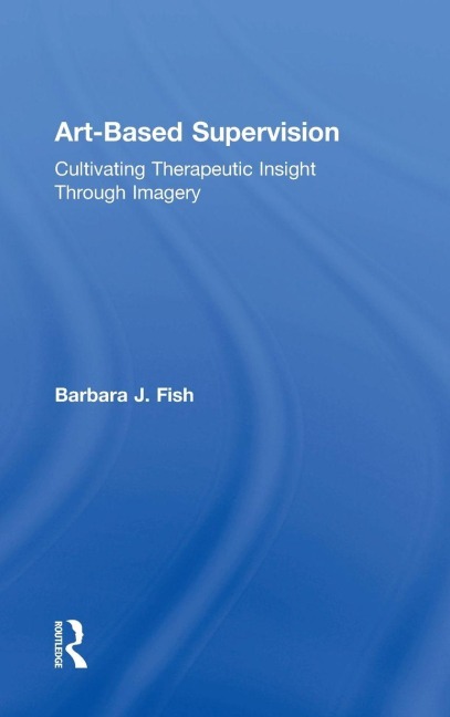 Art-Based Supervision: Cultivating Therapeutic Insight Through Imagery