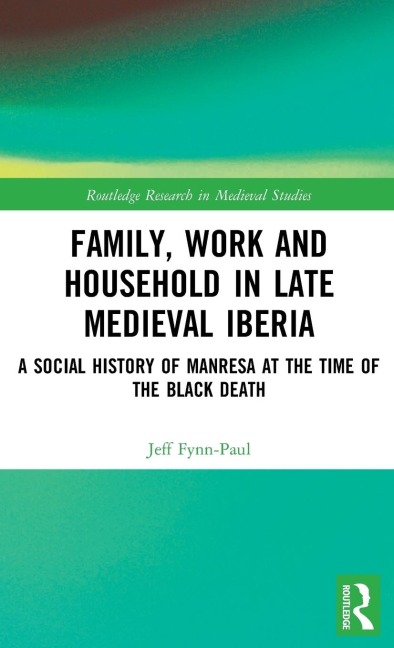Family, Work, and Household in Late Medieval Iberia: A Social History of Manresa at the Time of the Black Death