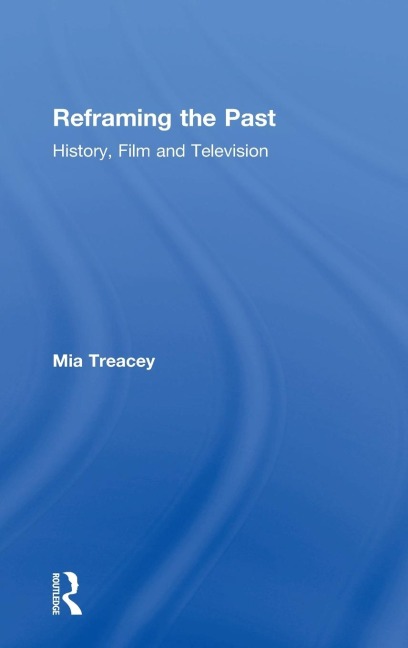 Reframing the Past: History, Film and Television