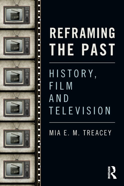 Reframing the Past: History, Film and Television