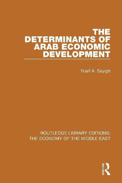 The Determinants of Arab Economic Development (RLE Economy of Middle East)