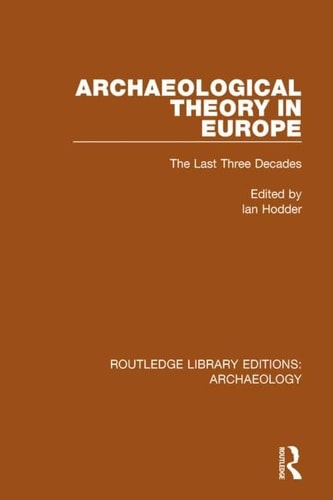 Archaeological Theory in Europe The Last Three Decades