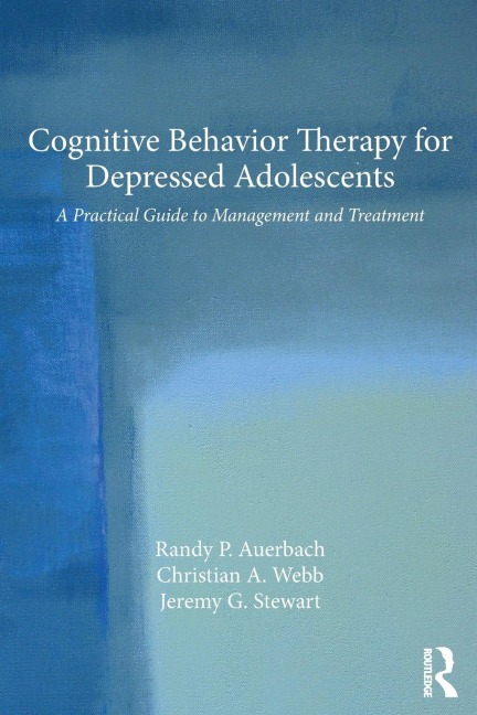 Cognitive Behavior Therapy for Depressed Adolescents: A Practical Guide to Management and Treatment