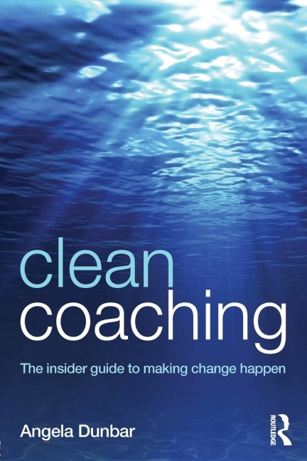 Clean Coaching: The insider guide to making change happen