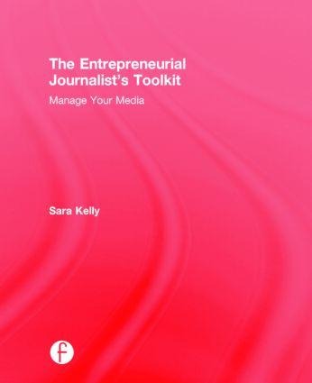 The Entrepreneurial Journalist's Toolkit: Manage Your Media