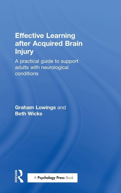 Effective Learning after Acquired Brain Injury: A practical guide to support adults with neurological conditions
