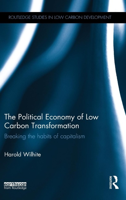 The Political Economy of Low Carbon Transformation: Breaking the habits of capitalism