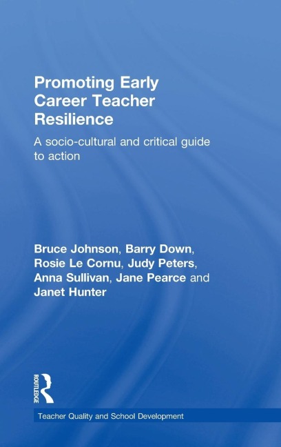 Promoting Early Career Teacher Resilience: A socio-cultural and critical guide to action