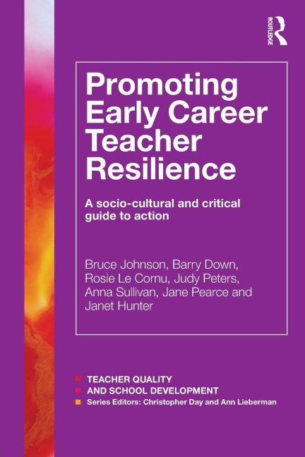 Promoting Early Career Teacher Resilience: A socio-cultural and critical guide to action