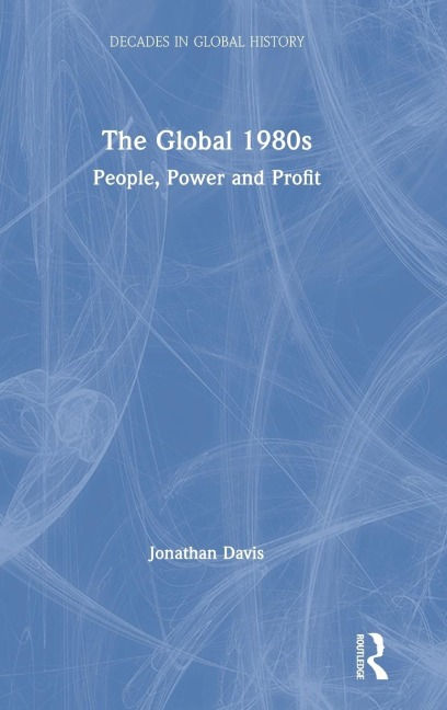 The Global 1980s: People, Power and Profit