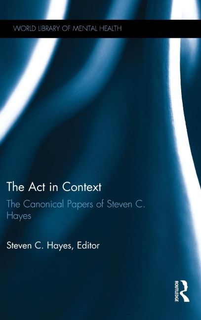 The Act in Context: The Canonical Papers of Steven C. Hayes
