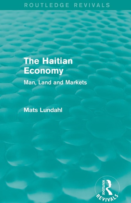The Haitian Economy (Routledge Revivals): Man, Land and Markets