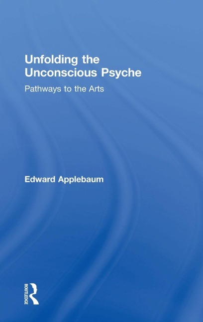 Unfolding the Unconscious Psyche: Pathways to the Arts