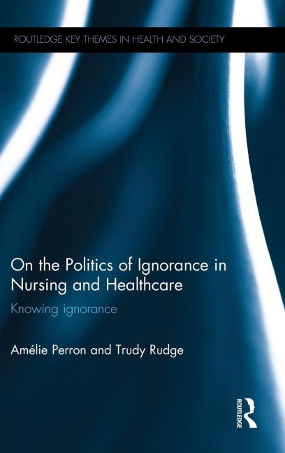 On the Politics of Ignorance in Nursing and Health Care: Knowing Ignorance
