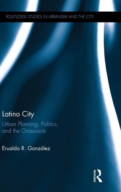 Latino City: Urban Planning, Politics, and the Grassroots