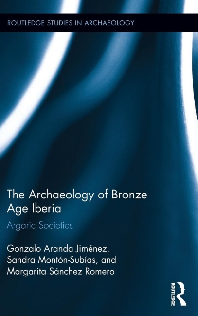 The Archaeology of Bronze Age Iberia: Argaric Societies