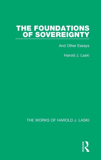 The Foundations of Sovereignty (Works of Harold J. Laski): And Other Essays