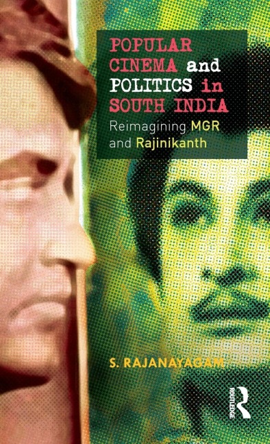 Popular Cinema and Politics in South India: The Films of MGR and Rajinikanth