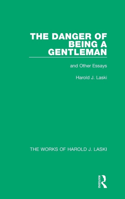 The Danger of Being a Gentleman (Works of Harold J. Laski): And Other Essays