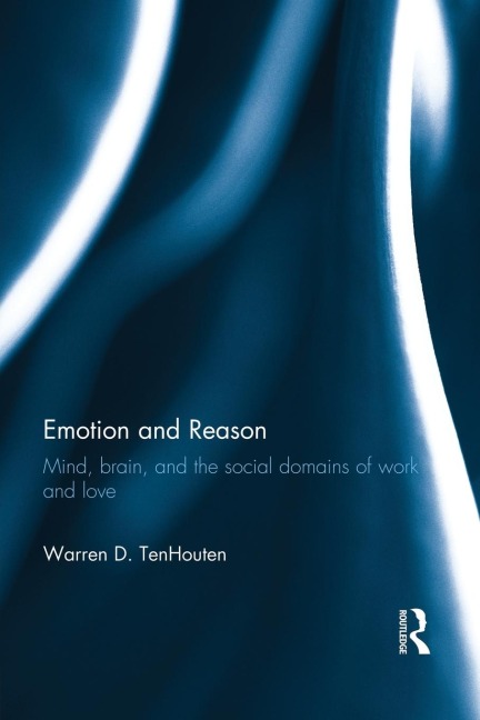 Emotion and Reason: Mind, Brain, and the Social Domains of Work and Love