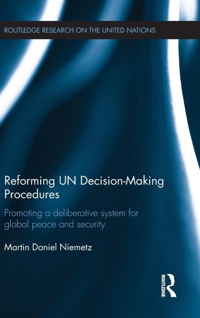 Reforming UN Decision-Making Procedures: Promoting a Deliberative System for Global Peace and Security