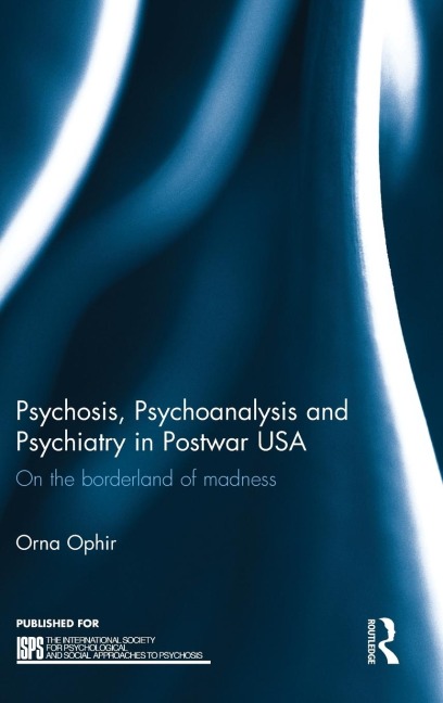Psychosis, Psychoanalysis and Psychiatry in Postwar USA: On the borderland of madness