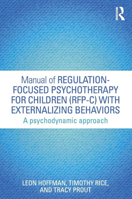 Manual of Regulation-Focused Psychotherapy for Children (RFP-C) with Externalizing Behaviors: A Psychodynamic Approach