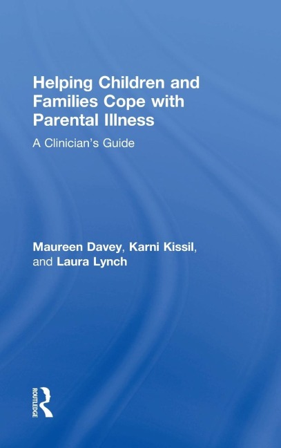 Helping Children and Families Cope with Parental Illness: A Clinicians Guide