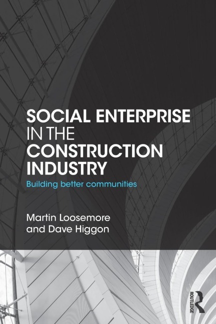 Social Enterprise in the Construction Industry: Building Better Communities