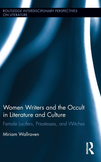 Women Writers and the Occult in Literature and Culture: Female Lucifers, Priestesses, and Witches