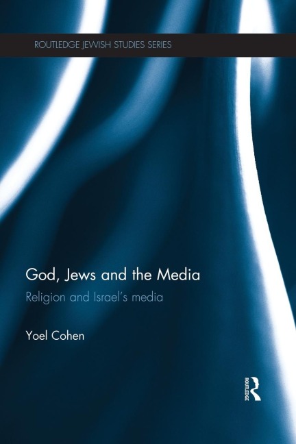 God, Jews and the Media: Religion and Israels Media