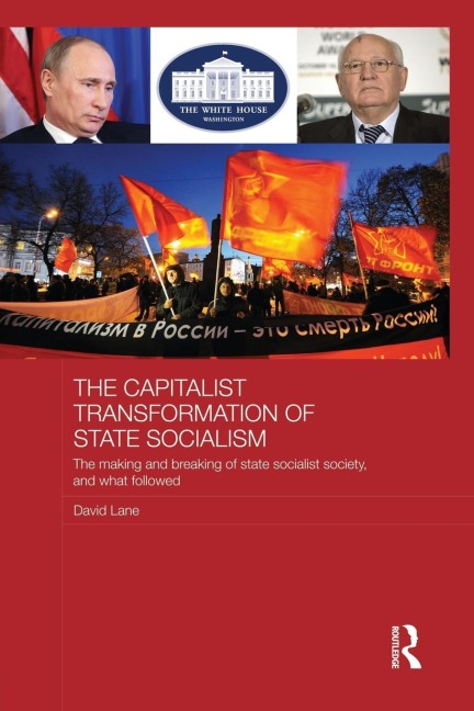 The Capitalist Transformation of State Socialism: The Making and Breaking of State Socialist Society, and What Followed