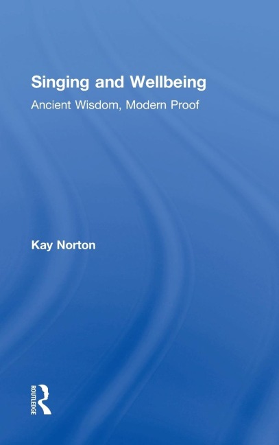 Singing and Wellbeing: Ancient Wisdom, Modern Proof