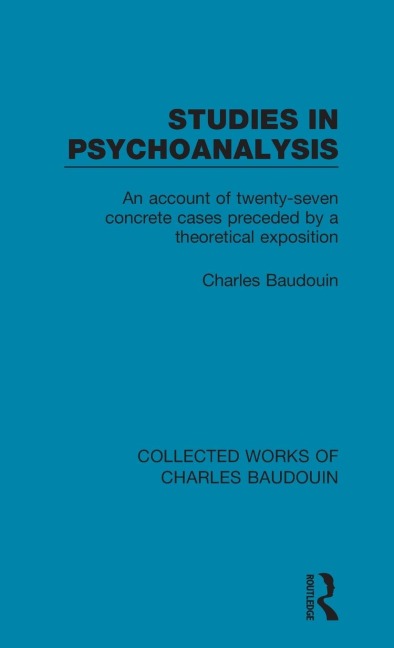 Studies in Psychoanalysis: An Account of Twenty-Seven Concrete Cases Preceded by a Theoretical Exposition