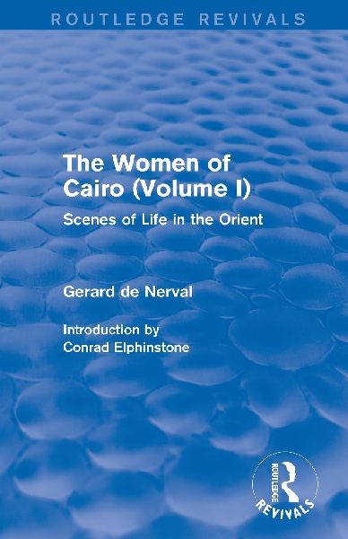 The Women of Cairo: Volume I (Routledge Revivals): Scenes of Life in the Orient