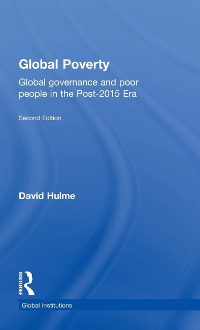 Global Poverty: Global governance and poor people in the Post-2015 Era