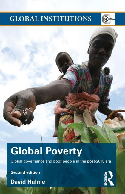 Global Poverty: Global governance and poor people in the Post-2015 Era