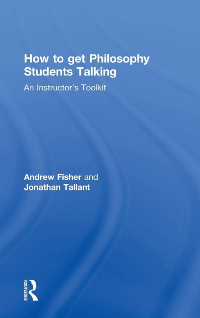 How to get Philosophy Students Talking: An Instructors Toolkit