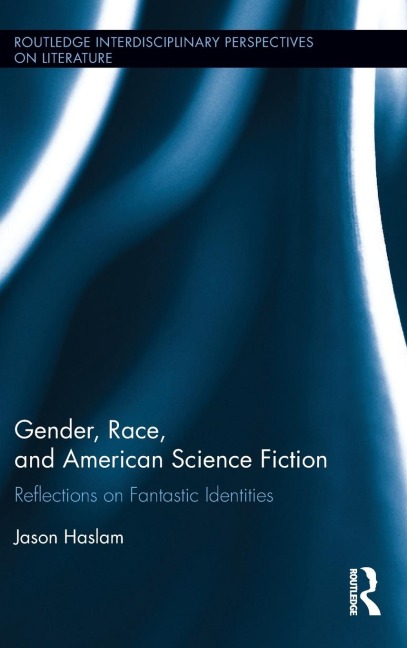 Gender, Race, and American Science Fiction: Reflections on Fantastic Identities
