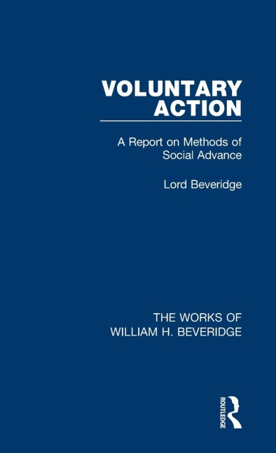 Voluntary Action (Works of William H. Beveridge): A Report on Methods of Social Advance