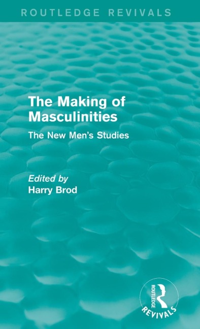 The Making of Masculinities (Routledge Revivals): The New Mens Studies