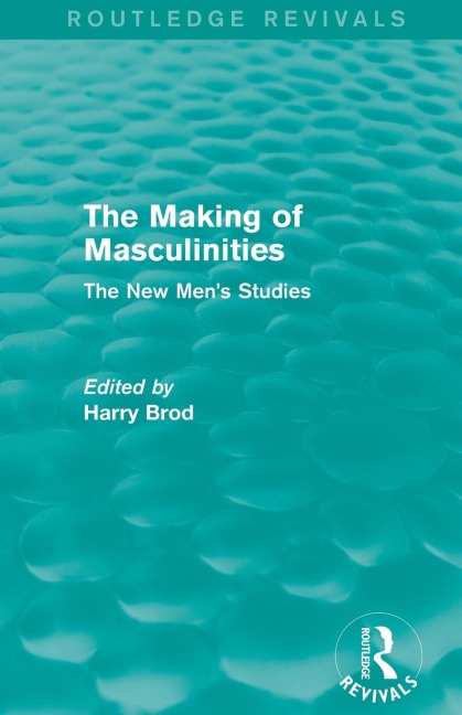 The Making of Masculinities (Routledge Revivals): The New Mens Studies