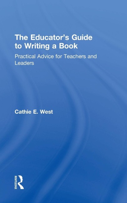 The Educators Guide to Writing a Book: Practical Advice for Teachers and Leaders