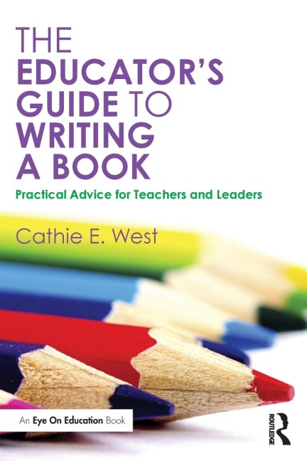 The Educators Guide to Writing a Book: Practical Advice for Teachers and Leaders