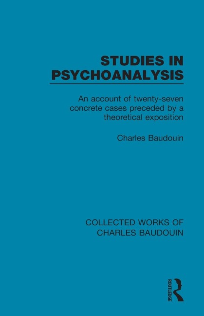 Studies in Psychoanalysis: An Account of Twenty-Seven Concrete Cases Preceded by a Theoretical Exposition