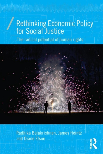 Rethinking Economic Policy for Social Justice: The radical potential of human rights