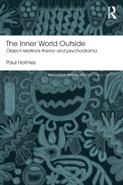 The Inner World Outside: Object Relations Theory and Psychodrama