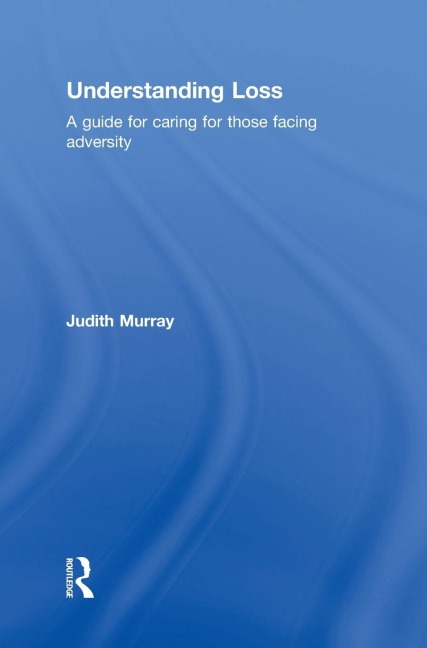 Understanding Loss: A Guide for Caring for Those Facing Adversity