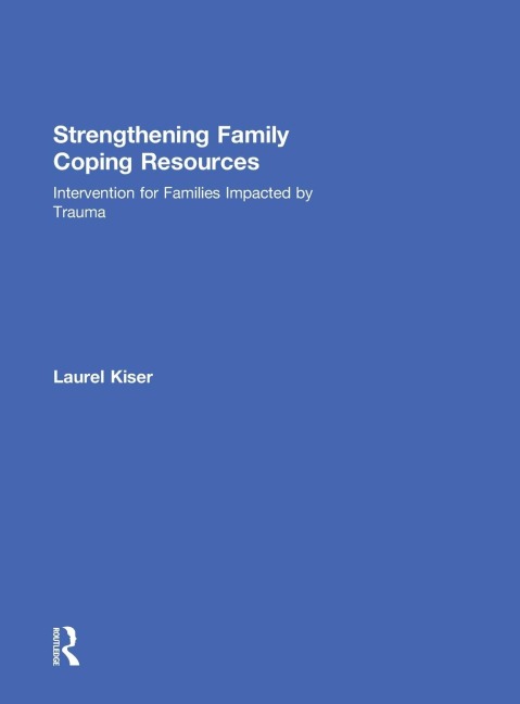 Strengthening Family Coping Resources: Intervention for Families Impacted by Trauma